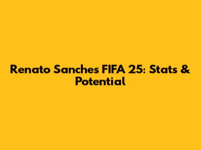 Renato Sanches FIFA 25: Stats & Potential