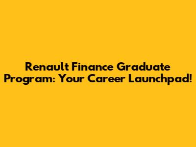 Renault Finance Graduate Program: Your Career Launchpad!