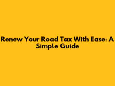 Renew Your Road Tax With Ease: A Simple Guide
