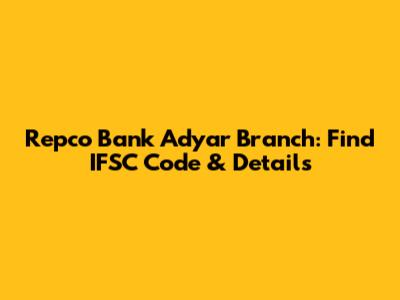 Repco Bank Adyar Branch: Find IFSC Code & Details