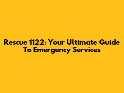 Rescue 1122: Your Ultimate Guide To Emergency Services