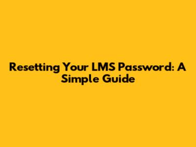 Resetting Your LMS Password: A Simple Guide