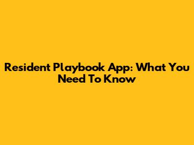 Resident Playbook App: What You Need To Know