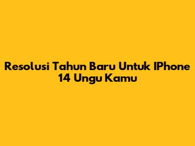 Resolusi Tahun Baru Untuk IPhone 14 Ungu Kamu