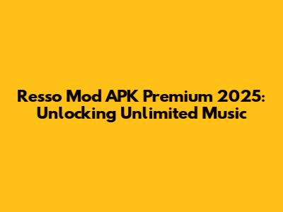 Resso Mod APK Premium 2025: Unlocking Unlimited Music