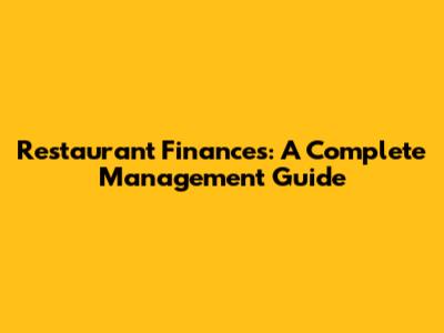 Restaurant Finances: A Complete Management Guide