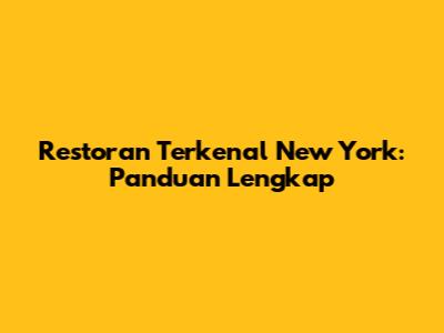 Restoran Terkenal New York: Panduan Lengkap