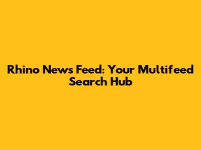 Rhino News Feed: Your Multifeed Search Hub