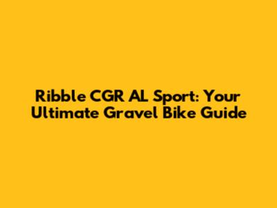 Ribble CGR AL Sport: Your Ultimate Gravel Bike Guide