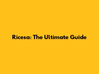 Ricesa: The Ultimate Guide