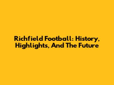 Richfield Football: History, Highlights, And The Future