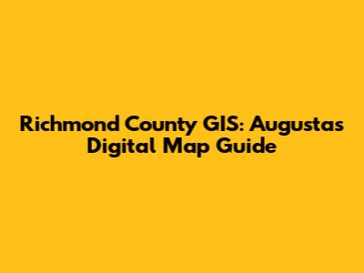 Richmond County GIS: Augusta's Digital Map Guide