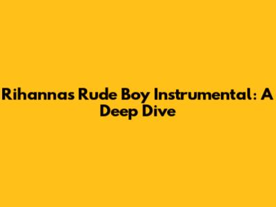 Rihanna's Rude Boy Instrumental: A Deep Dive