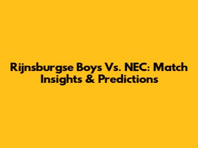 Rijnsburgse Boys Vs. NEC: Match Insights & Predictions
