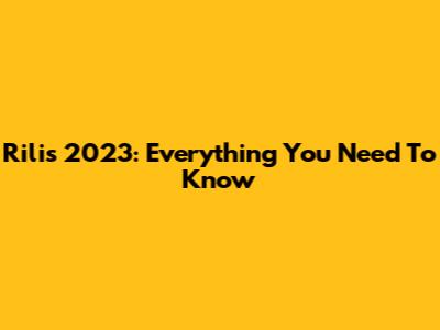 Rilis 2023: Everything You Need To Know