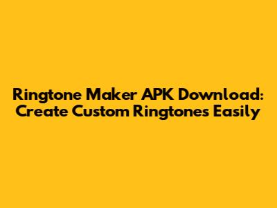 Ringtone Maker APK Download: Create Custom Ringtones Easily