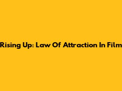 Rising Up: Law Of Attraction In Film