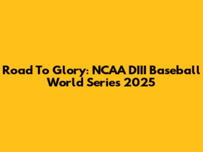 Road To Glory: NCAA DIII Baseball World Series 2025