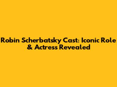Robin Scherbatsky Cast: Iconic Role & Actress Revealed