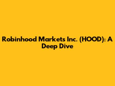 Robinhood Markets Inc. (HOOD): A Deep Dive