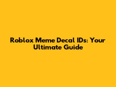 Roblox Meme Decal IDs: Your Ultimate Guide