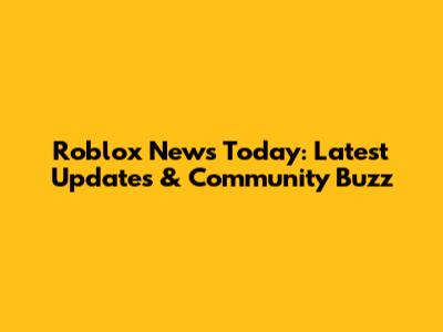 Roblox News Today: Latest Updates & Community Buzz