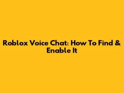 Roblox Voice Chat: How To Find & Enable It