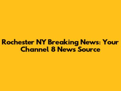 Rochester NY Breaking News: Your Channel 8 News Source