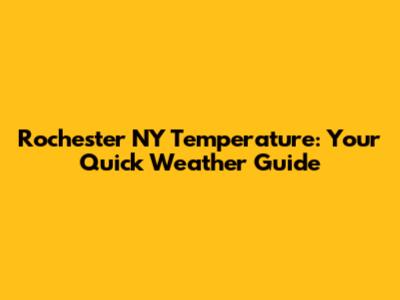 Rochester NY Temperature: Your Quick Weather Guide