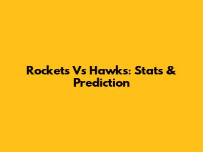 Rockets Vs Hawks: Stats & Prediction