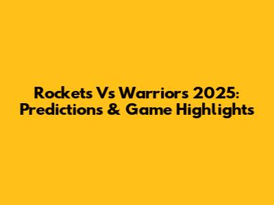 Rockets Vs Warriors 2025: Predictions & Game Highlights