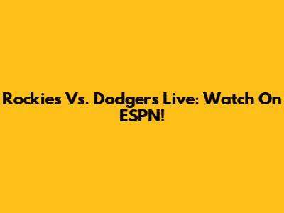 Rockies Vs. Dodgers Live: Watch On ESPN!