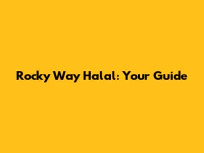 Rocky Way Halal: Your Guide