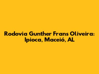 Rodovia Gunther Frans Oliveira: Ipioca, Maceió, AL