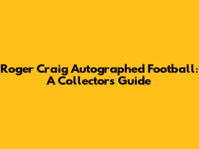 Roger Craig Autographed Football: A Collector's Guide