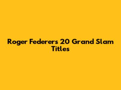 Roger Federer's 20 Grand Slam Titles