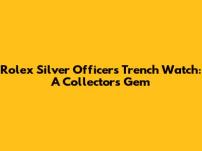 Rolex Silver Officers Trench Watch: A Collector's Gem