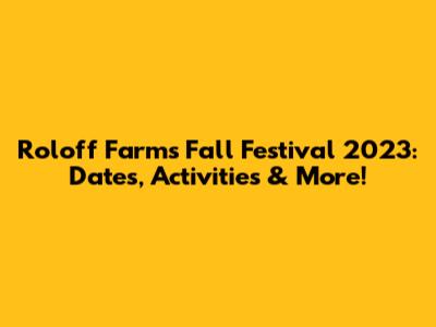 Roloff Farms Fall Festival 2023: Dates, Activities & More!