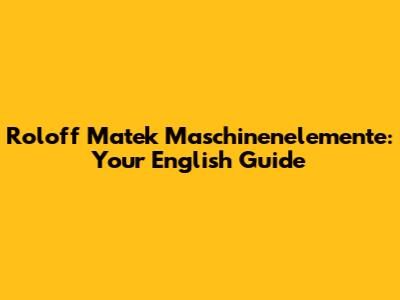 Roloff Matek Maschinenelemente: Your English Guide