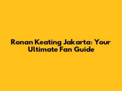 Ronan Keating Jakarta: Your Ultimate Fan Guide