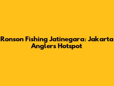 Ronson Fishing Jatinegara: Jakarta Anglers' Hotspot