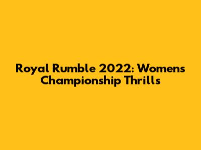 Royal Rumble 2022: Women's Championship Thrills