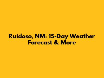 Ruidoso, NM: 15-Day Weather Forecast & More