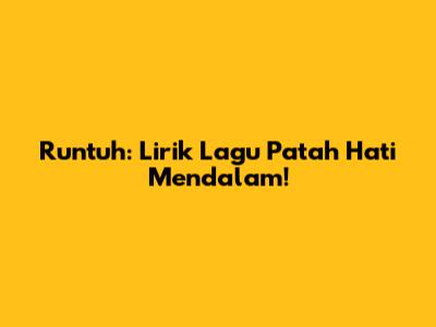 Runtuh: Lirik Lagu Patah Hati Mendalam!