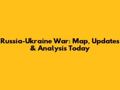Russia-Ukraine War: Map, Updates & Analysis Today