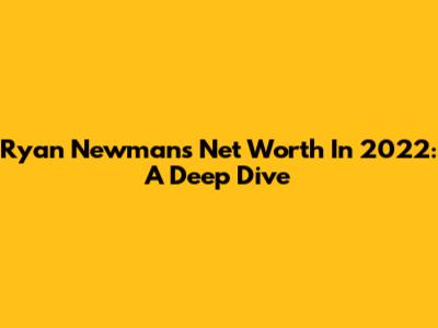 Ryan Newman's Net Worth In 2022: A Deep Dive