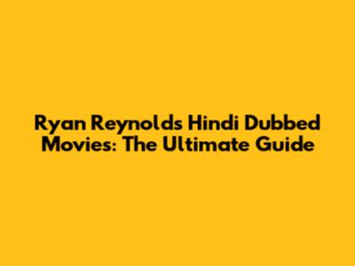 Ryan Reynolds Hindi Dubbed Movies: The Ultimate Guide