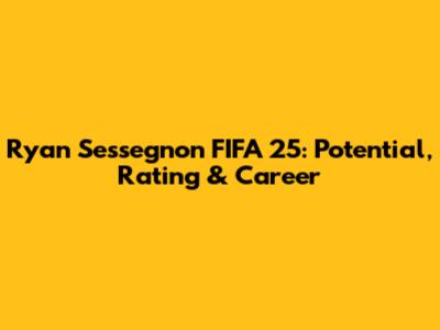 Ryan Sessegnon FIFA 25: Potential, Rating & Career