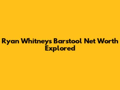 Ryan Whitney's Barstool Net Worth Explored