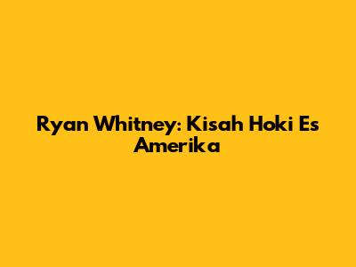 Ryan Whitney: Kisah Hoki Es Amerika